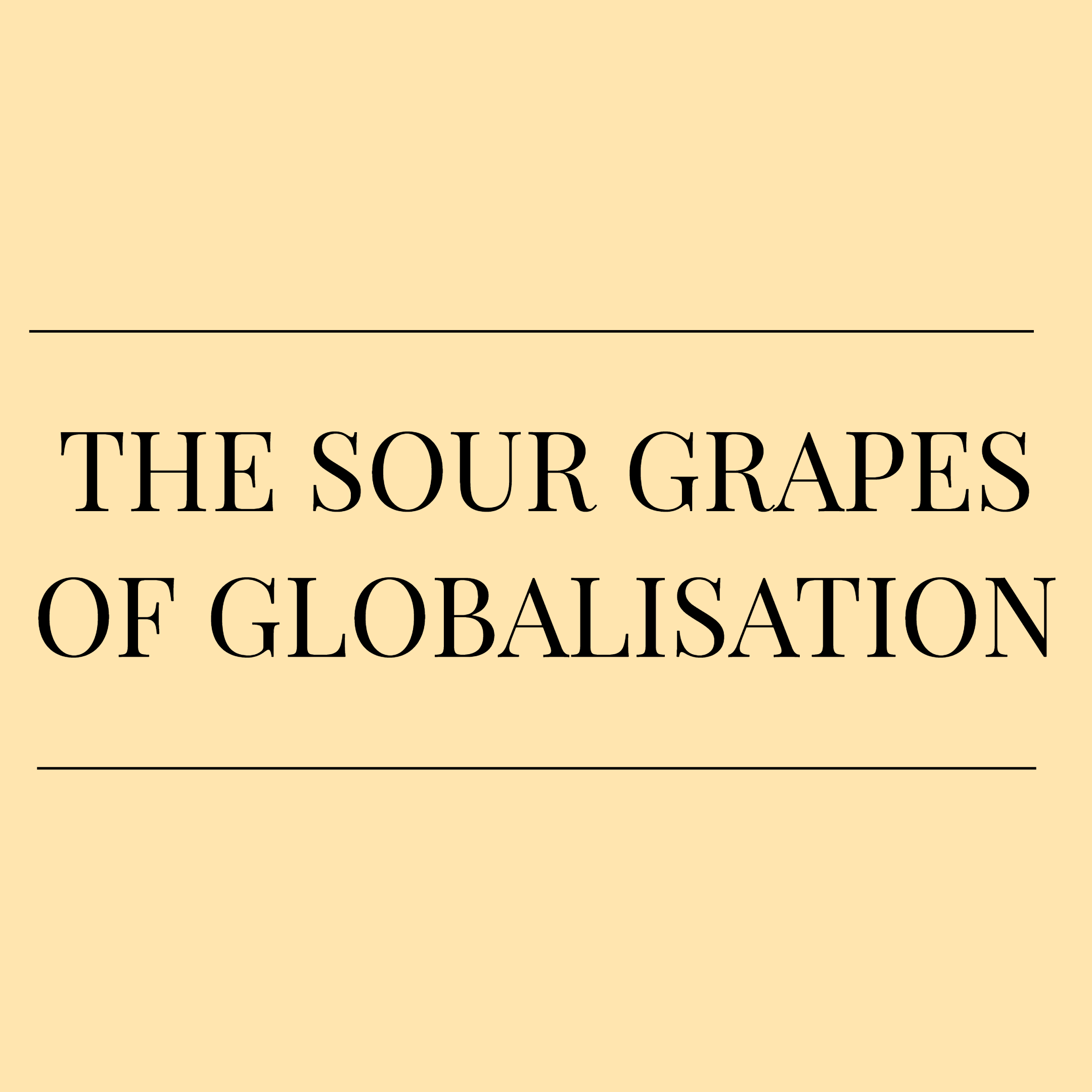 The Sour Grapes of Globalisation