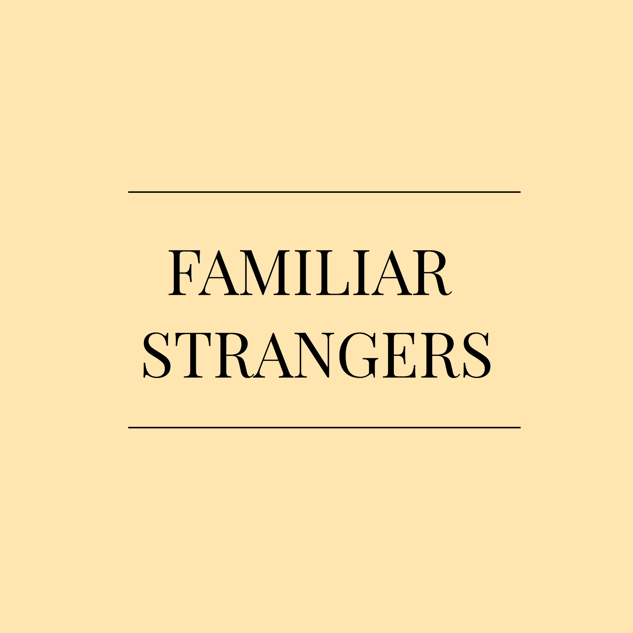 Familiar Strangers