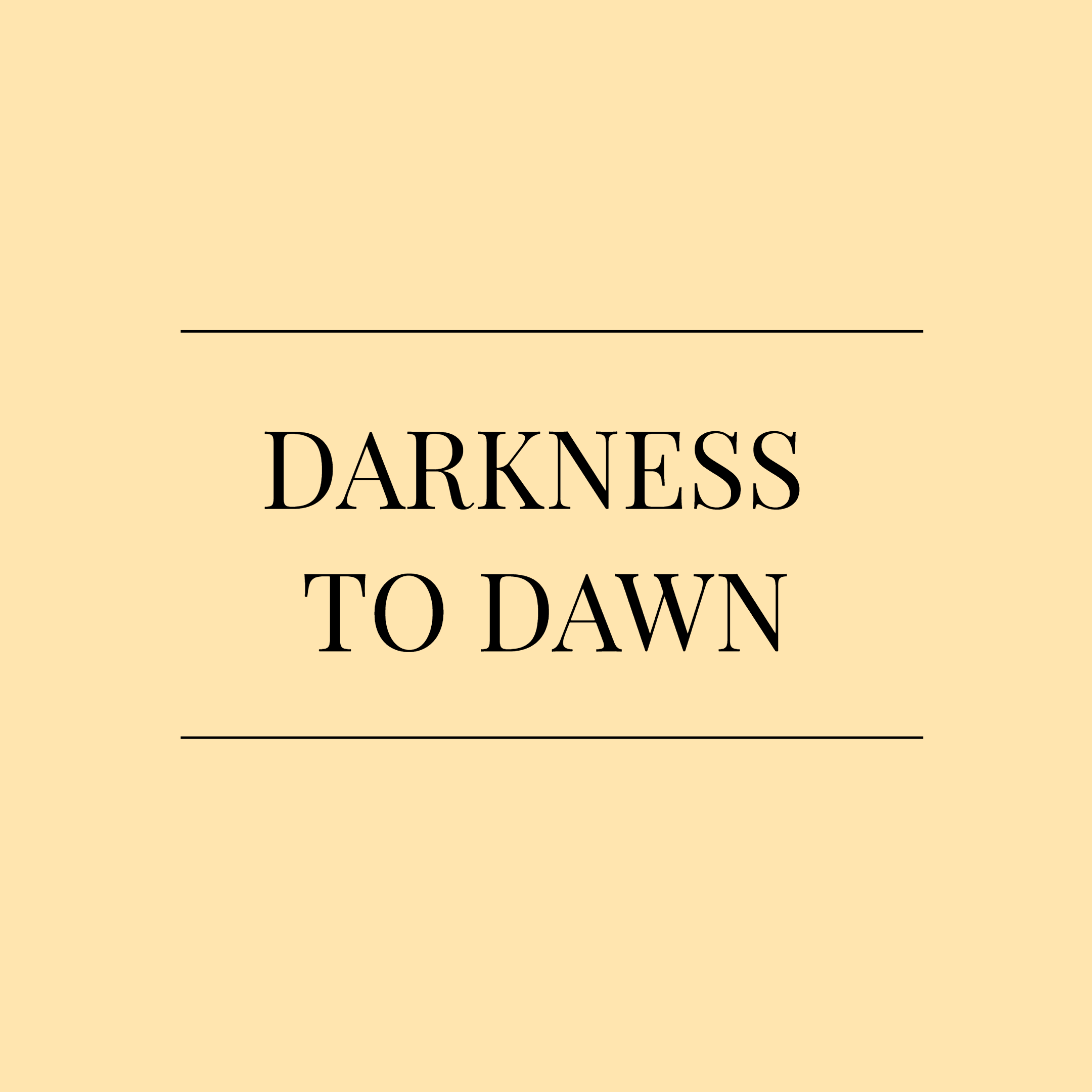 Darkness to Dawn